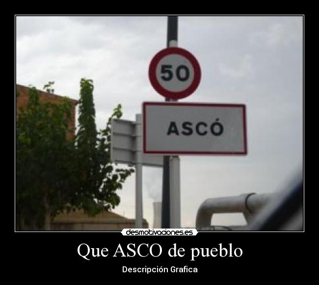 Que ASCO de pueblo - Descripción Grafica