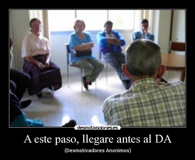 A este paso, llegare antes al DA - (Desmotivadores Anonimos)
