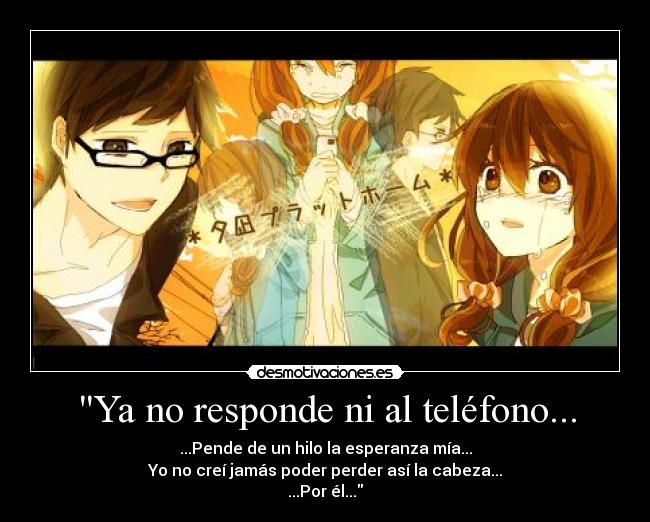 Ya no responde ni al teléfono... -