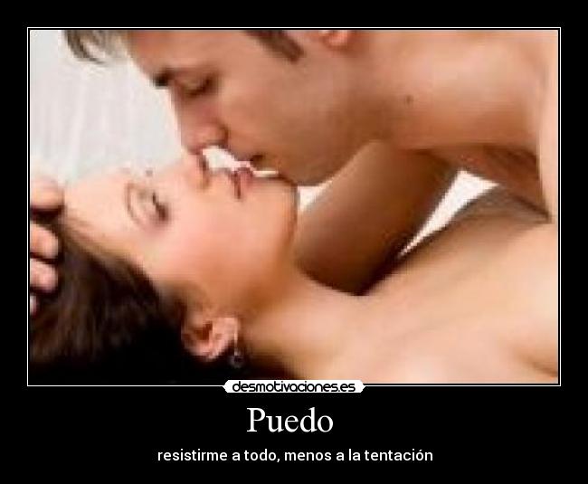 Puedo - resistirme a todo, menos a la tentación