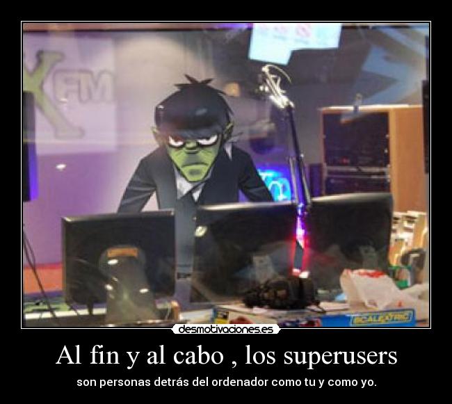 Al fin y al cabo , los superusers -