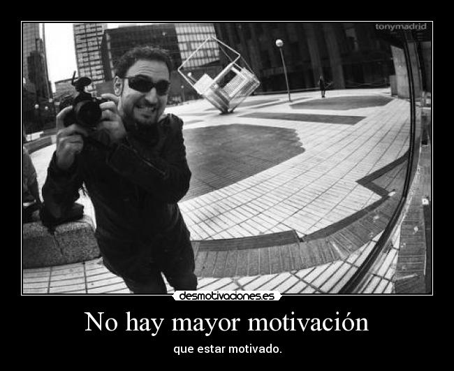 No hay mayor motivación - que estar motivado.