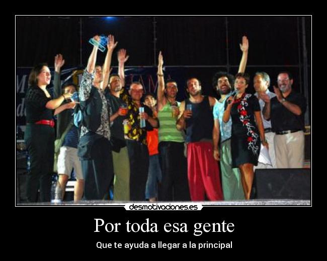 Por toda esa gente - Que te ayuda a llegar a la principal