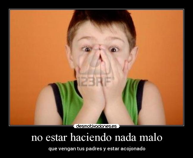 no estar haciendo nada malo -