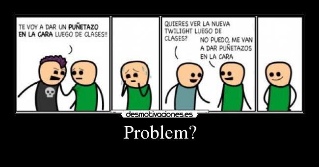 Problem? -