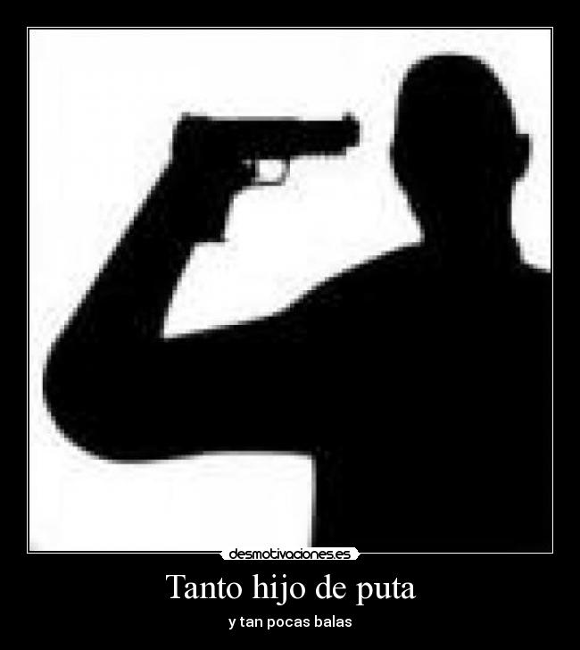 Tanto hijo de puta - y tan pocas balas