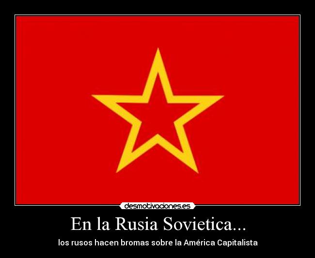 En la Rusia Sovietica... - los rusos hacen bromas sobre la América Capitalista
