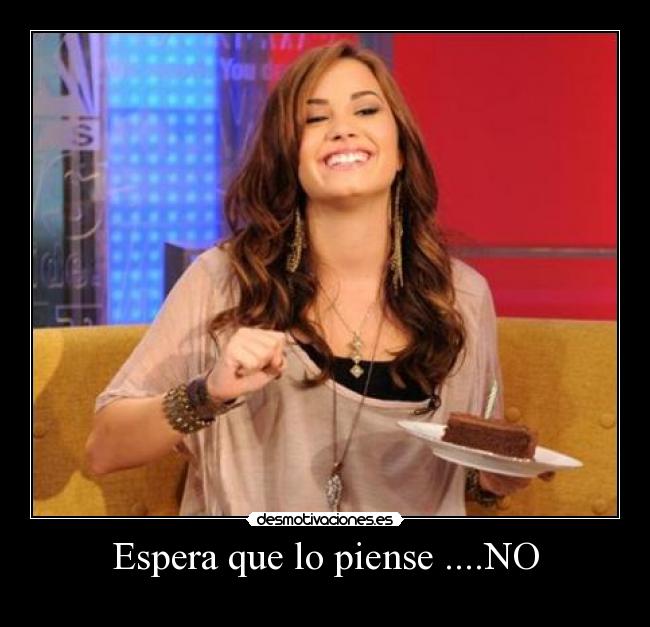 Espera que lo piense ....NO -