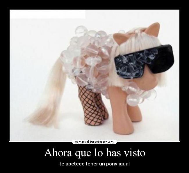 Ahora que lo has visto - te apetece tener un pony igual