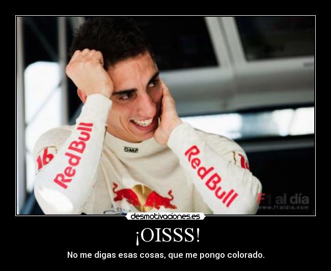 ¡OISSS! - No me digas esas cosas, que me pongo colorado.