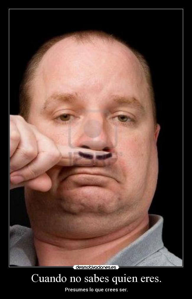 Cuando no sabes quien eres. - 