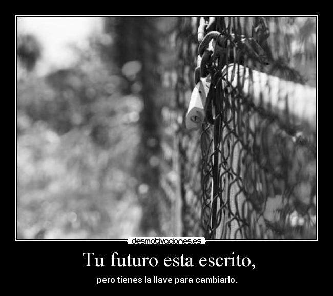 Tu futuro esta escrito, -