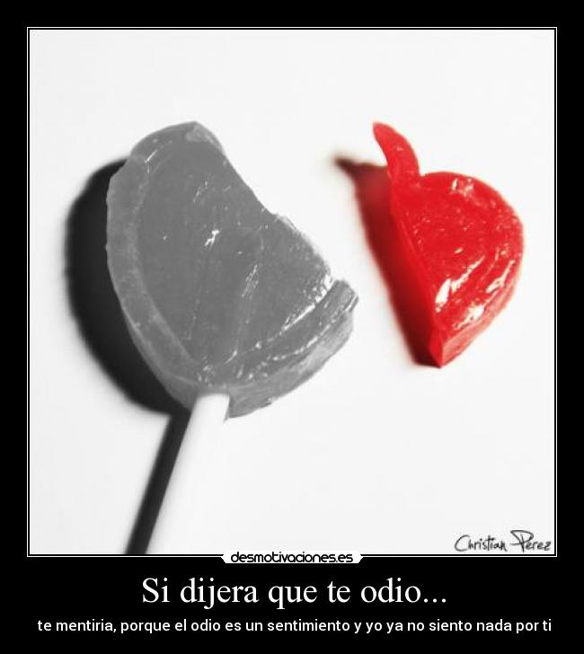 Si dijera que te odio... -
