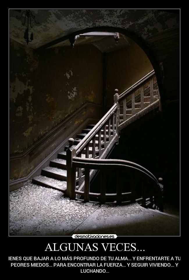 ALGUNAS VECES... - TIENES QUE BAJAR A LO MÁS PROFUNDO DE TU ALMA... Y ENFRENTARTE A TUS
PEORES MIEDOS... PARA ENCONTRAR LA FUERZA... Y SEGUIR VIVIENDO... Y
LUCHANDO...
