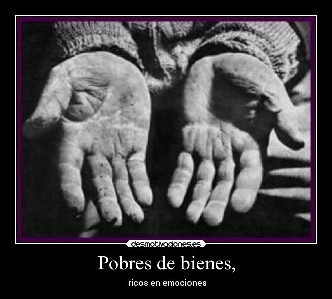 Pobres de bienes, - ricos en emociones