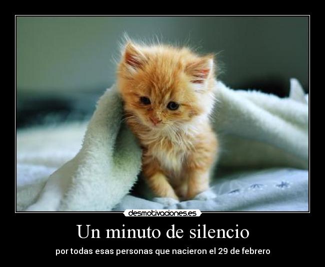 Un minuto de silencio - por todas esas personas que nacieron el 29 de febrero