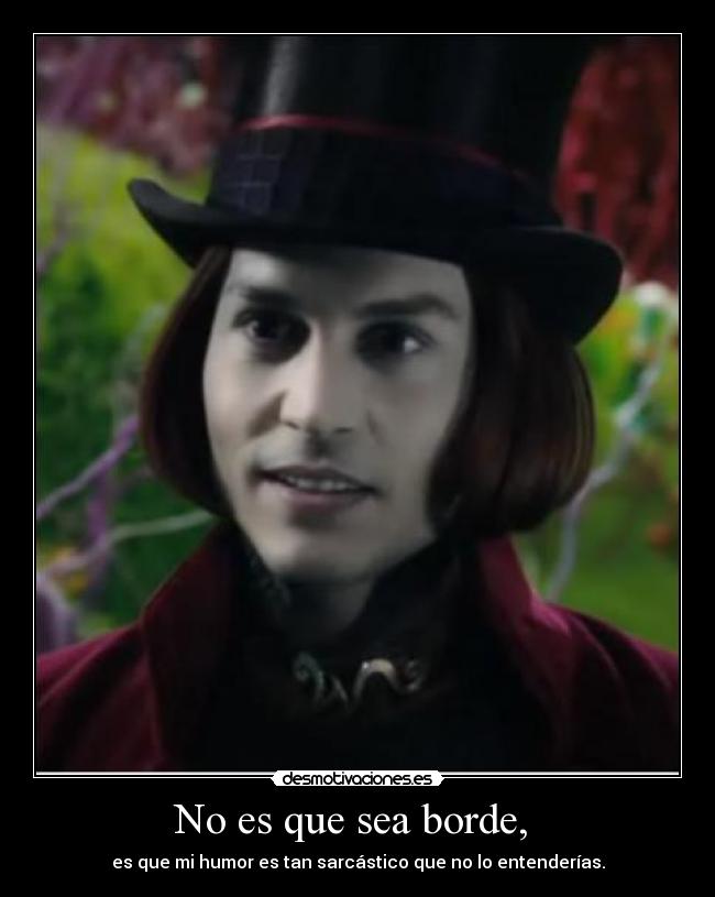 No es que sea borde,  - 