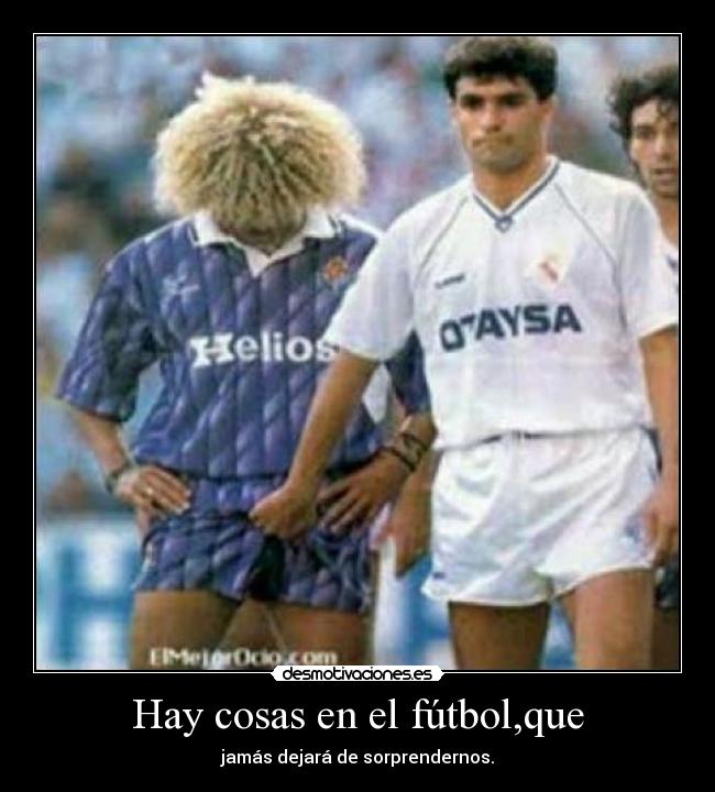 Hay cosas en el fútbol,que - 