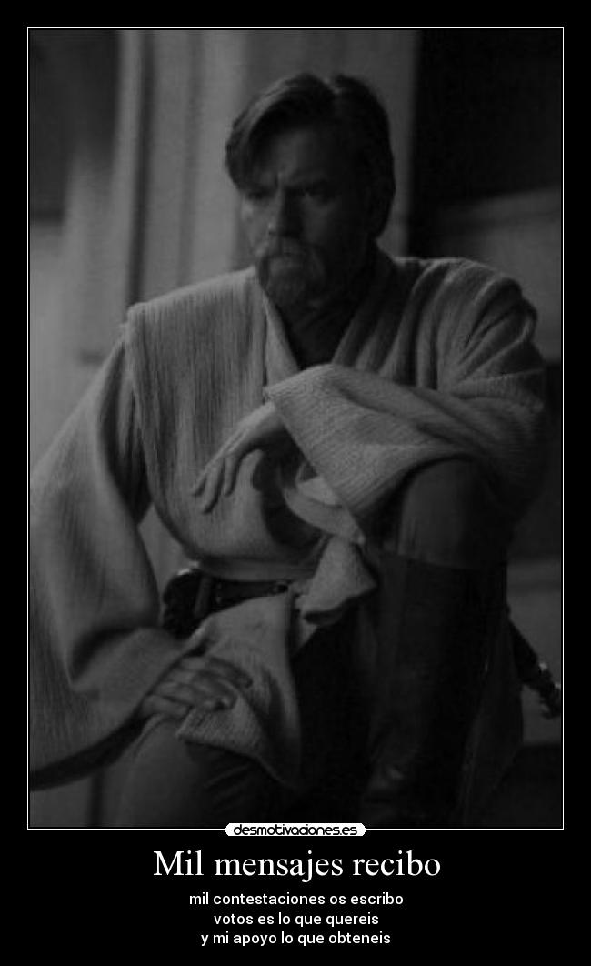 Mil mensajes recibo - mil contestaciones os escribo
votos es lo que quereis
y mi apoyo lo que obteneis
