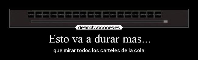 Esto va a durar mas... - que mirar todos los carteles de la cola.