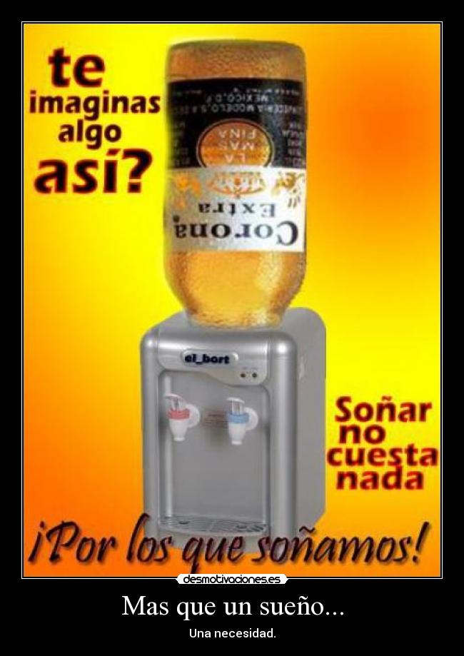 Mas que un sueño... - Una necesidad.