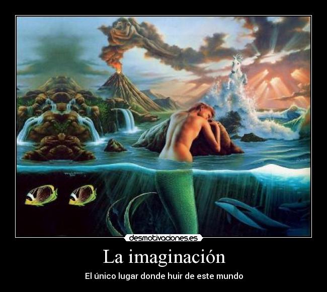 La imaginación - El único lugar donde huir de este mundo