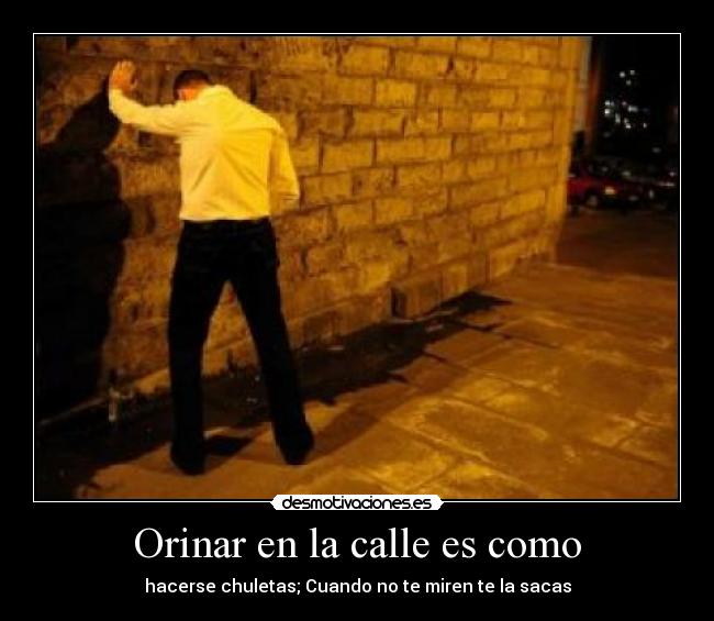 Orinar en la calle es como - 
