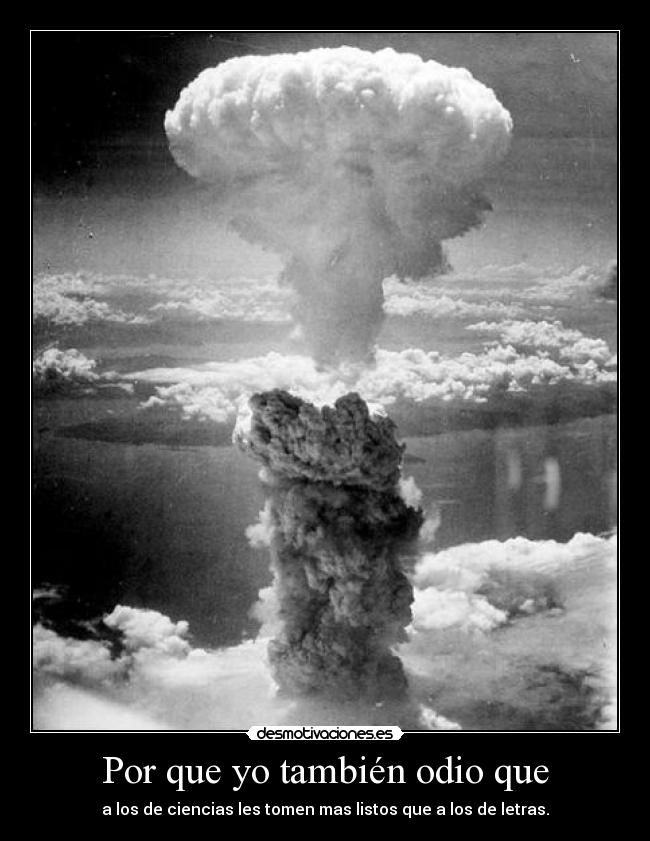 Por que yo también odio que - a los de ciencias les tomen mas listos que a los de letras.