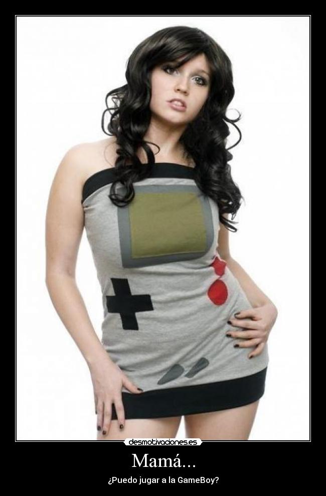 Mamá... - ¿Puedo jugar a la GameBoy?