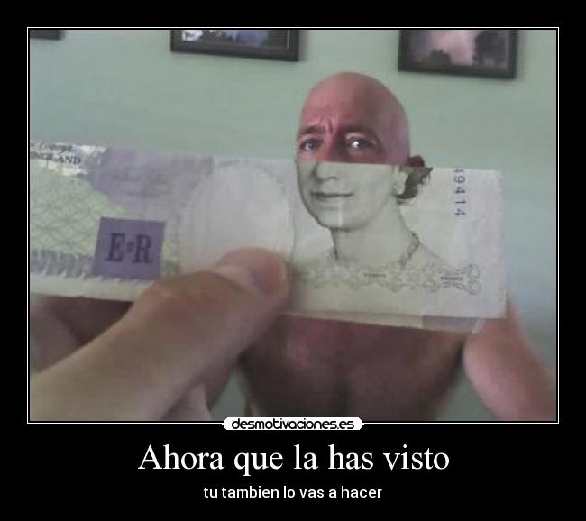 Ahora que la has visto - tu tambien lo vas a hacer