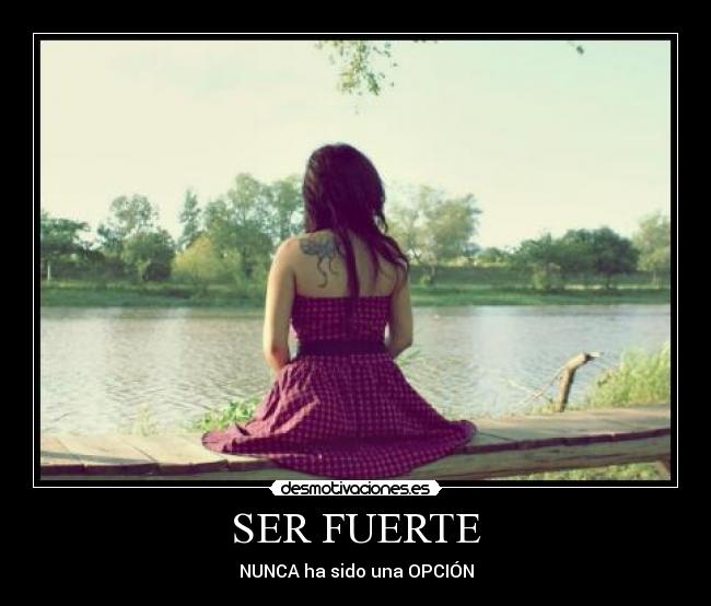 SER FUERTE - NUNCA ha sido una OPCIÓN