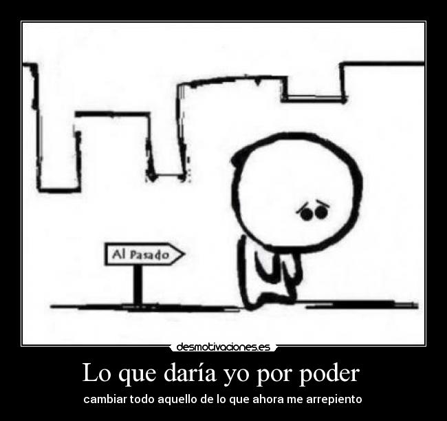 Lo que daría yo por poder  - 