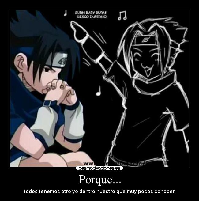 Porque... - todos tenemos otro yo dentro nuestro que muy pocos conocen