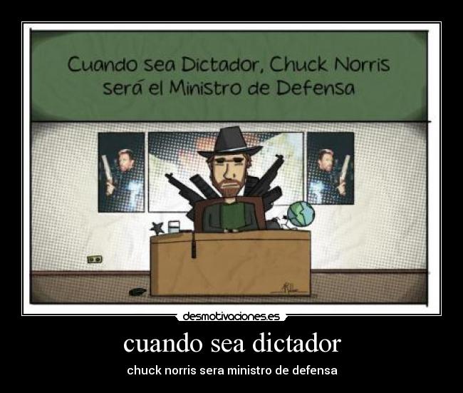 cuando sea dictador - chuck norris sera ministro de defensa