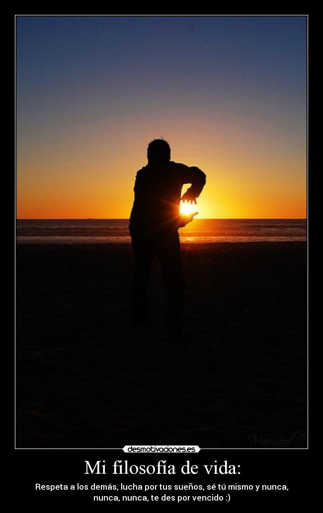 Mi filosofía de vida: - 