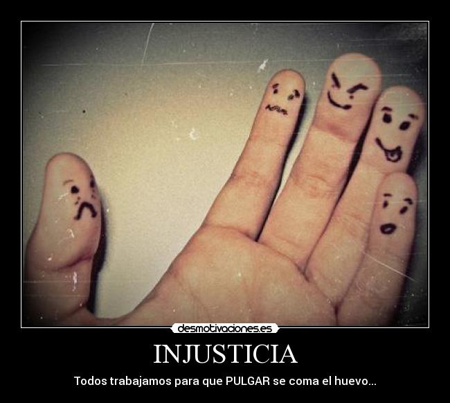 INJUSTICIA - Todos trabajamos para que PULGAR se coma el huevo...