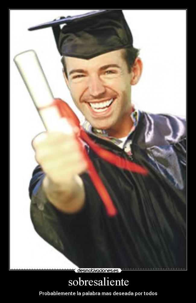 sobresaliente - Probablemente la palabra mas deseada por todos