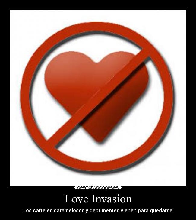 Love Invasion - Los carteles caramelosos y deprimentes vienen para quedarse.