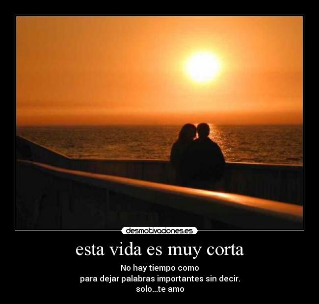 esta vida es muy corta -