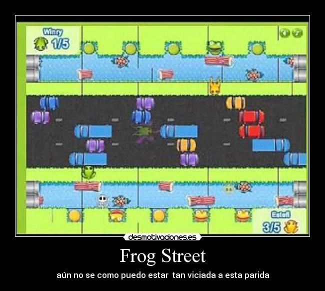 Frog Street - aún no se como puedo estar  tan viciada a esta parida