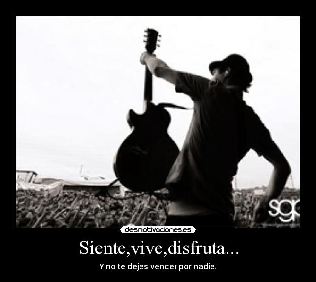 Siente,vive,disfruta... -