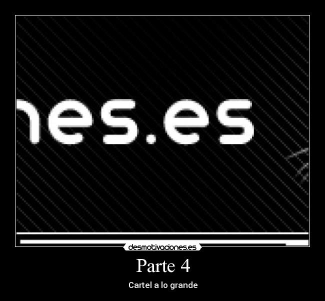 Parte 4 - Cartel a lo grande