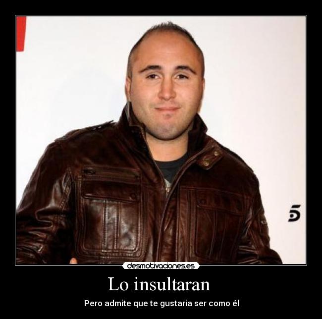 Lo insultaran  - 