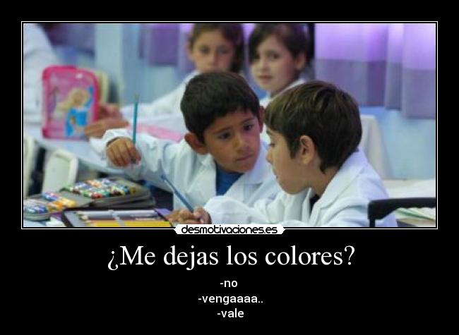 ¿Me dejas los colores? -
