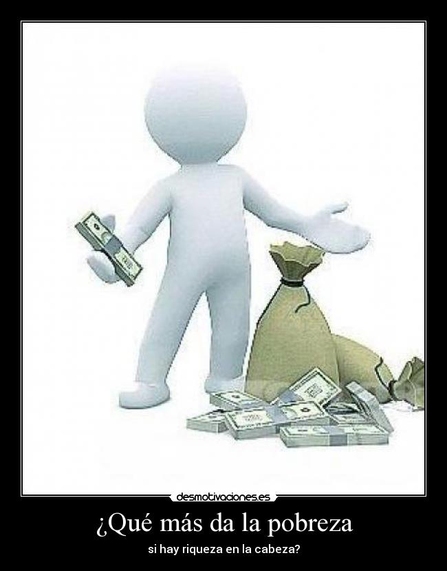 ¿Qué más da la pobreza - 