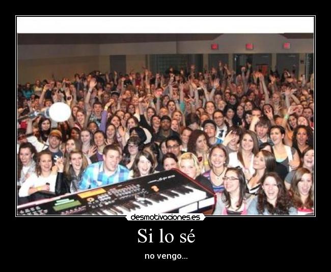 Si lo sé - no vengo...