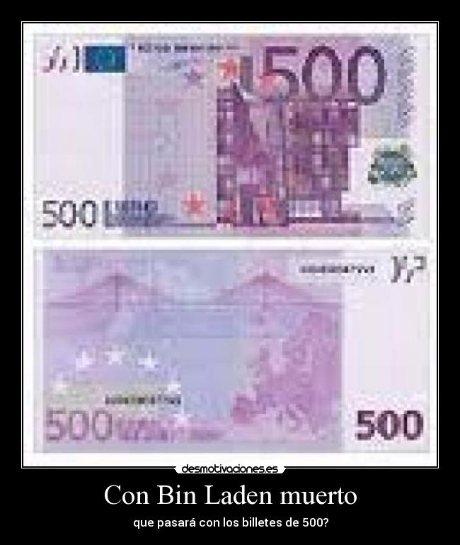 Con Bin Laden muerto - que pasará con los billetes de 500?