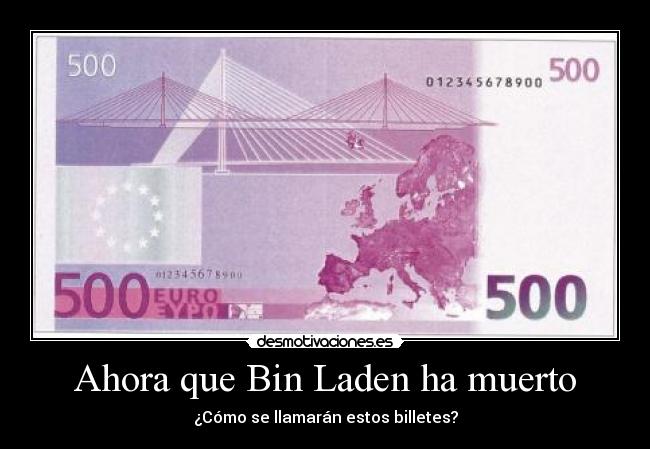 Ahora que Bin Laden ha muerto - ¿Cómo se llamarán estos billetes?
