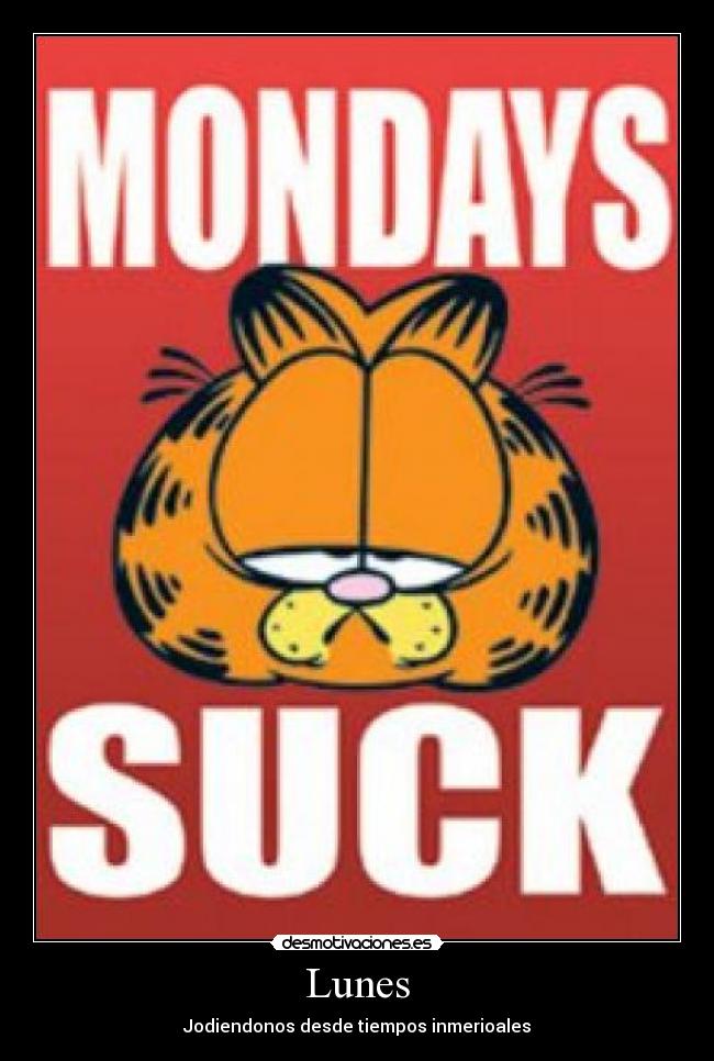 Lunes - Jodiendonos desde tiempos inmerioales