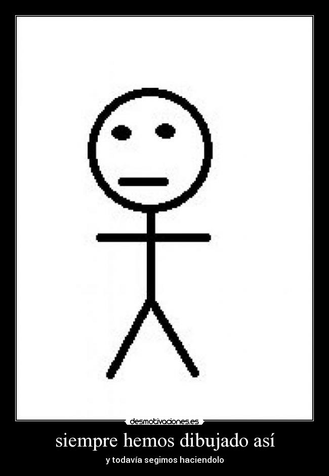 siempre hemos dibujado así - y todavía segimos haciendolo